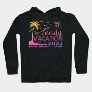 Family Vacation 2023 Making Memories Together Hoodie